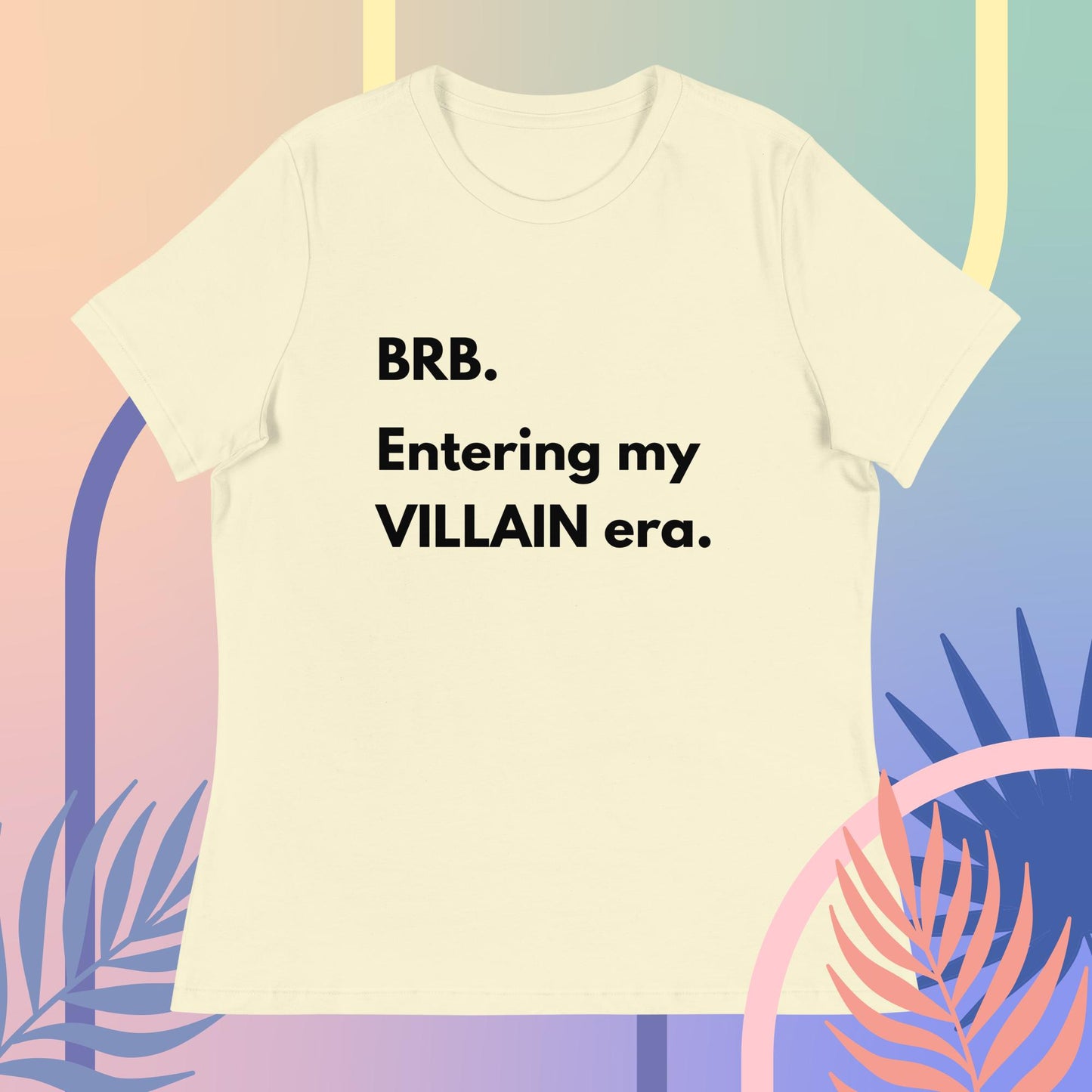 BRB. Entering my VILLAIN era Women's Relaxed T-Shirt