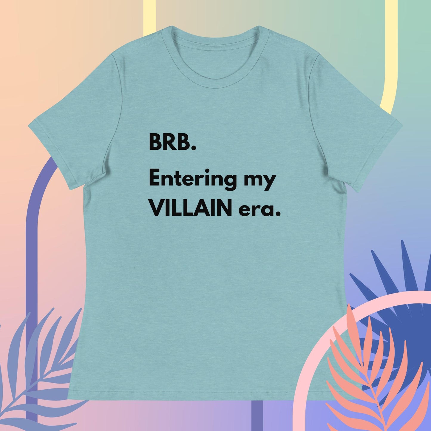 BRB. Entering my VILLAIN era Women's Relaxed T-Shirt