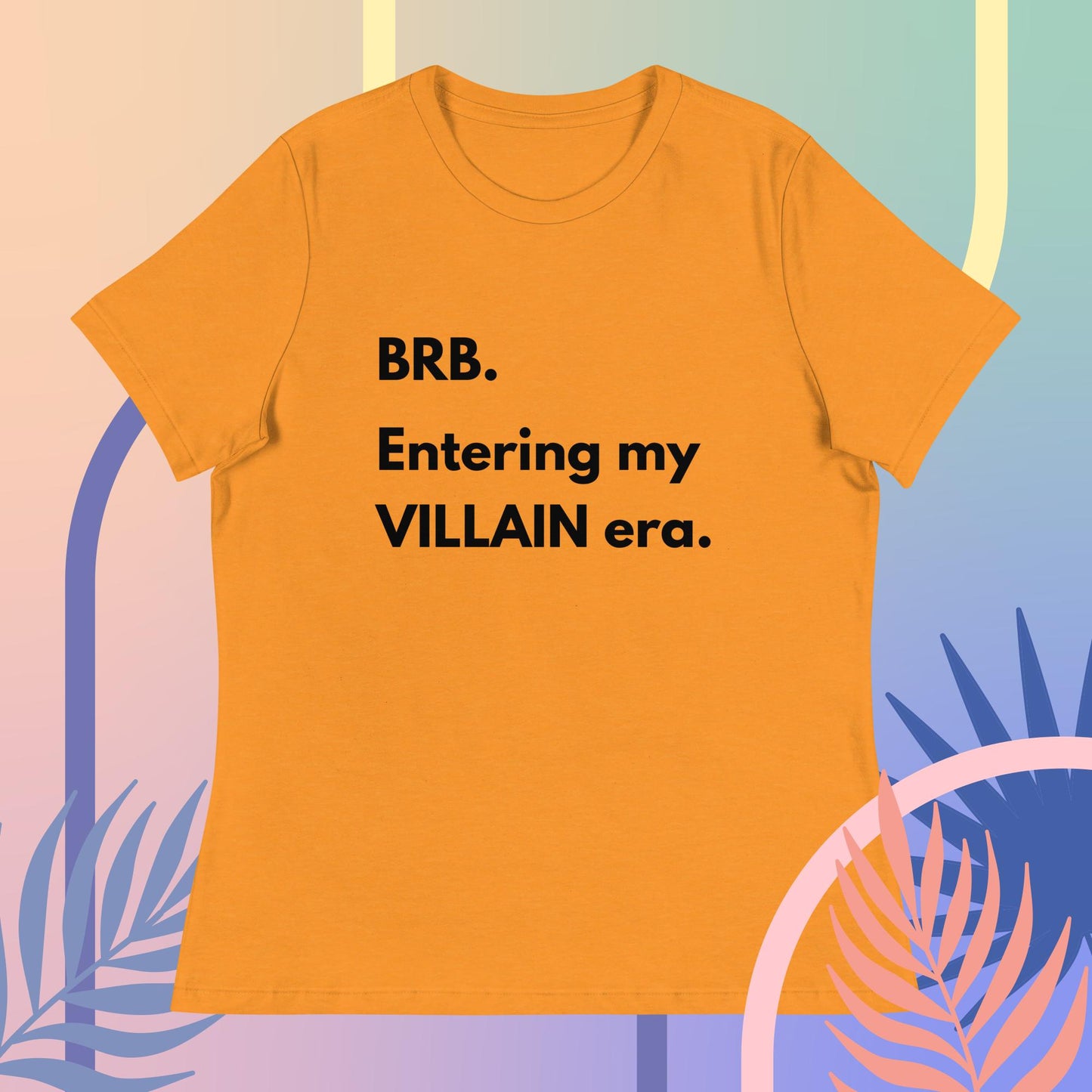 BRB. Entering my VILLAIN era Women's Relaxed T-Shirt