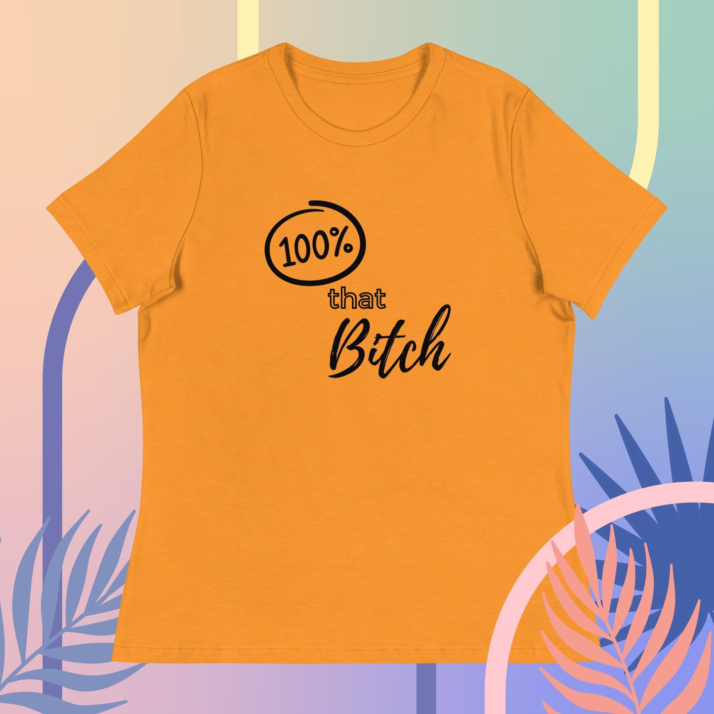 100% That Bitch Women's Relaxed T-Shirt