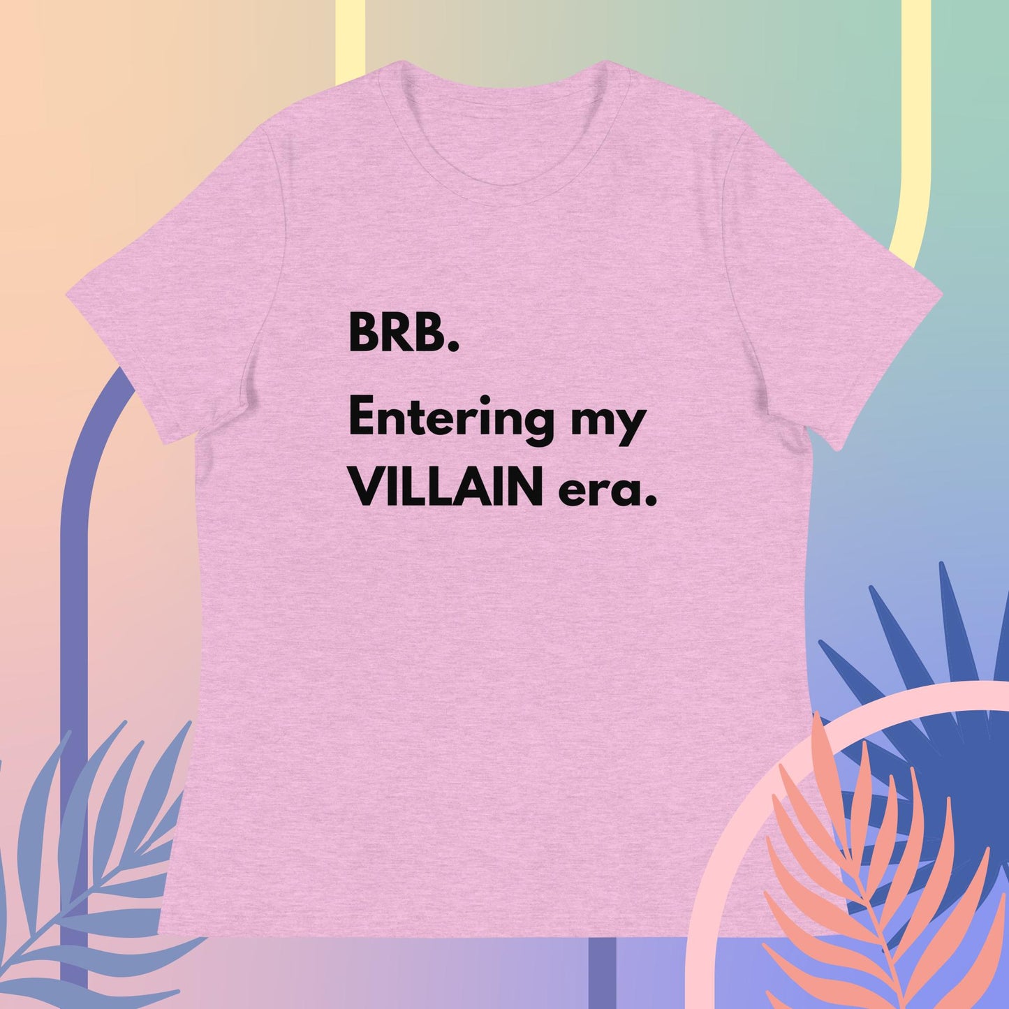 BRB. Entering my VILLAIN era Women's Relaxed T-Shirt