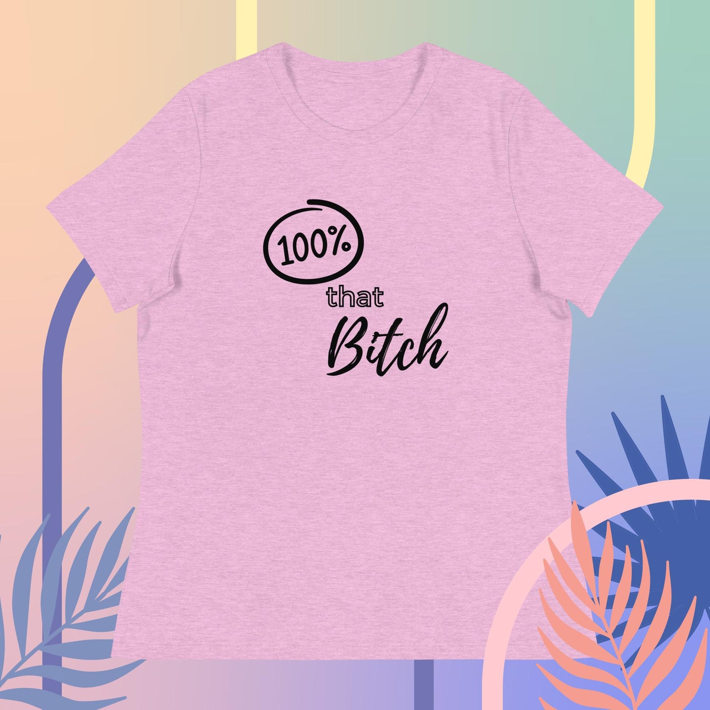 100% That Bitch Women's Relaxed T-Shirt