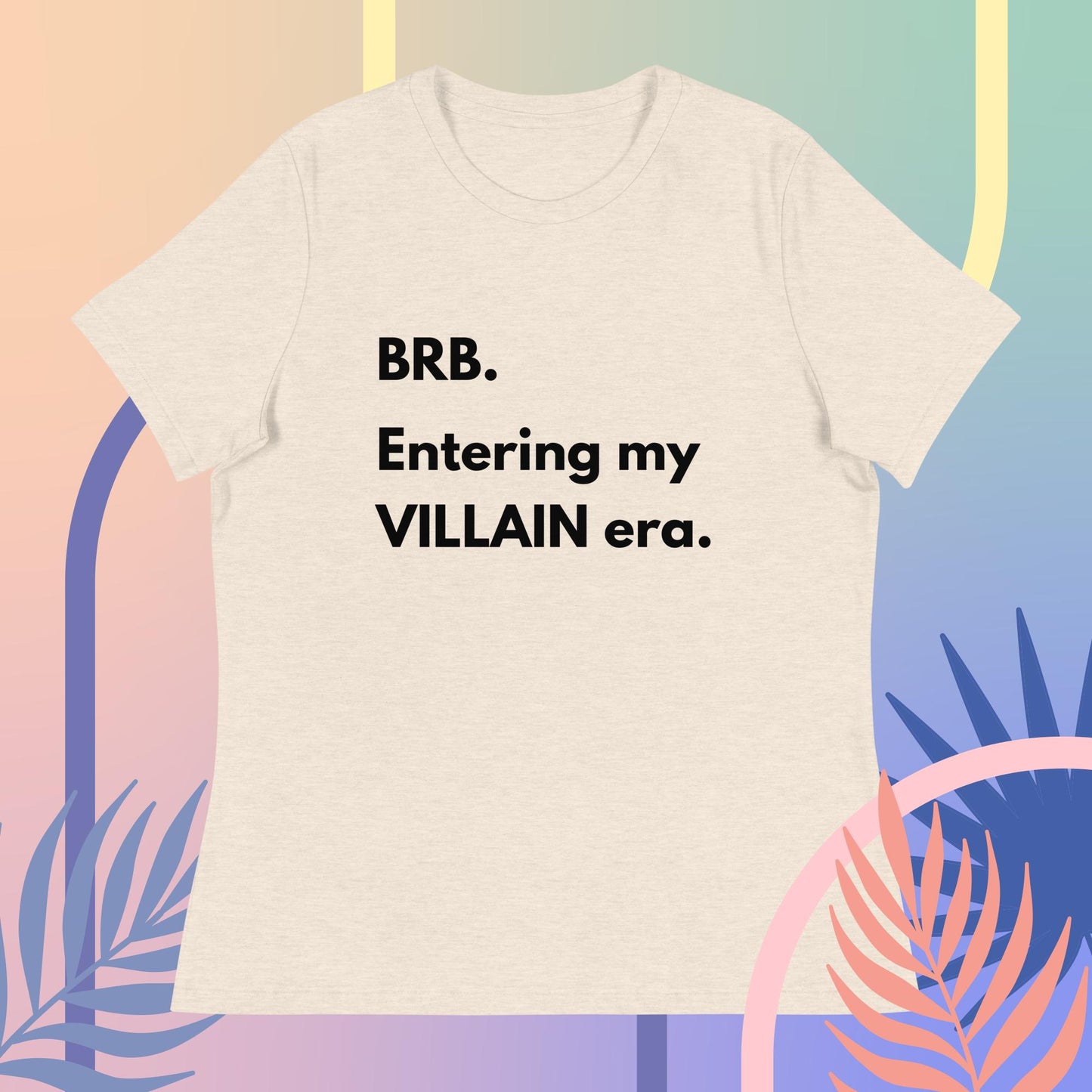 BRB. Entering my VILLAIN era Women's Relaxed T-Shirt