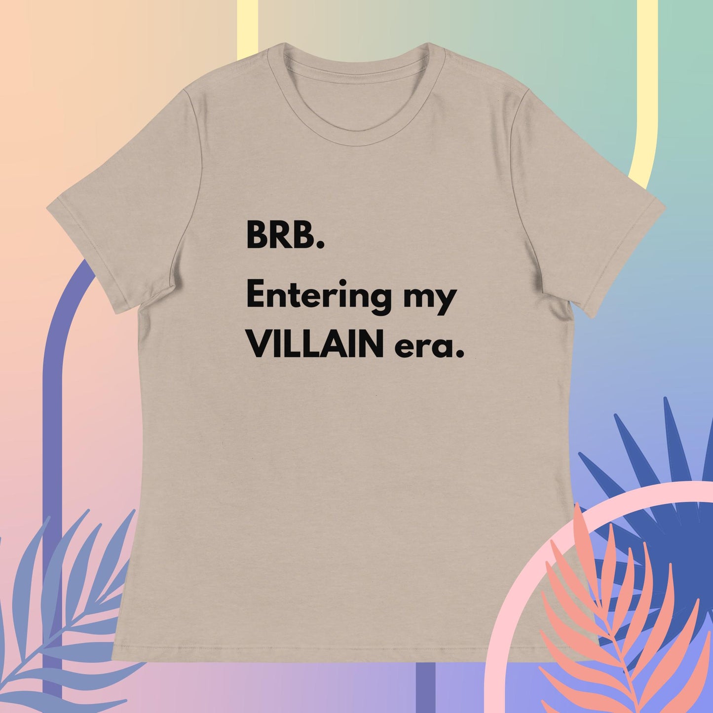 BRB. Entering my VILLAIN era Women's Relaxed T-Shirt