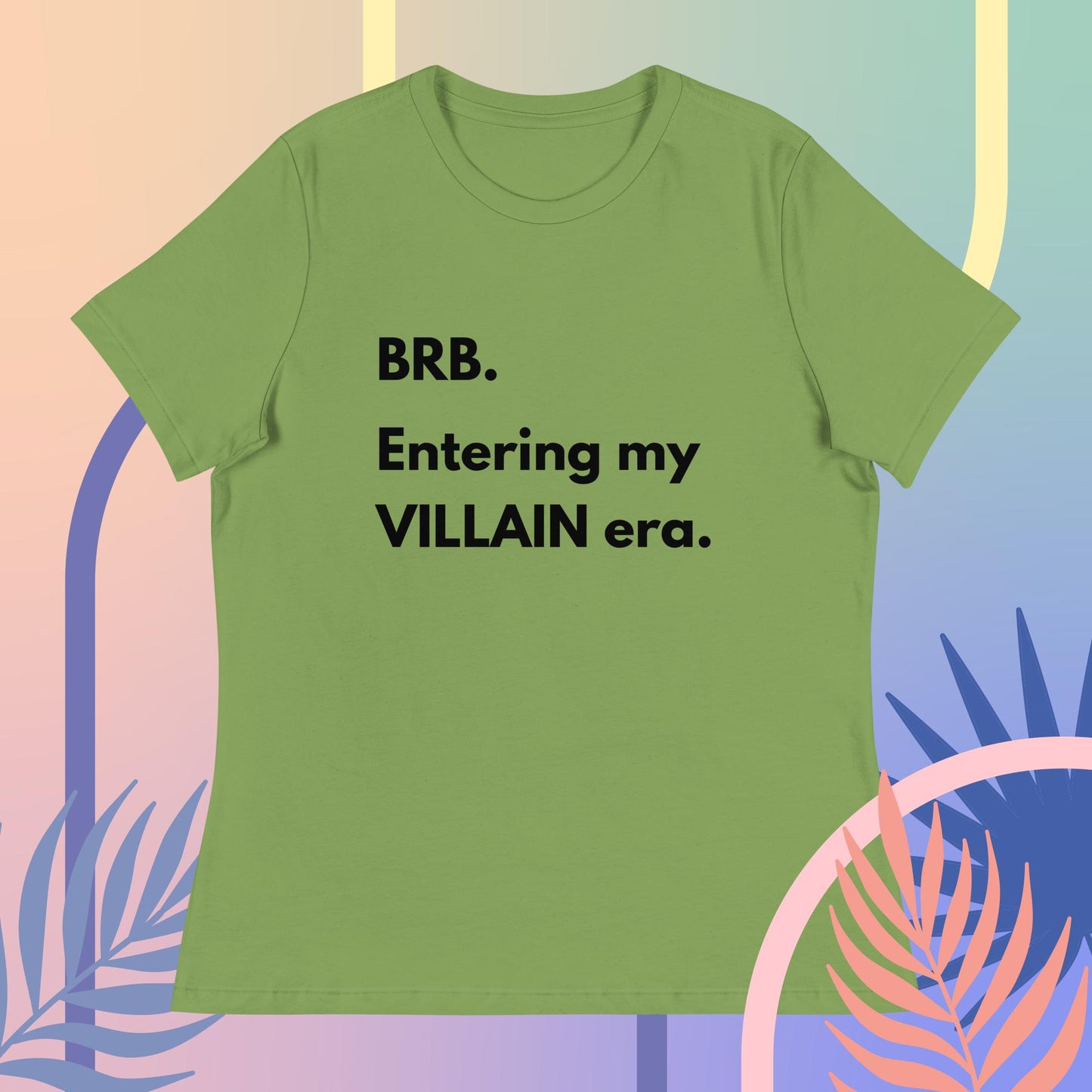 BRB. Entering my VILLAIN era Women's Relaxed T-Shirt