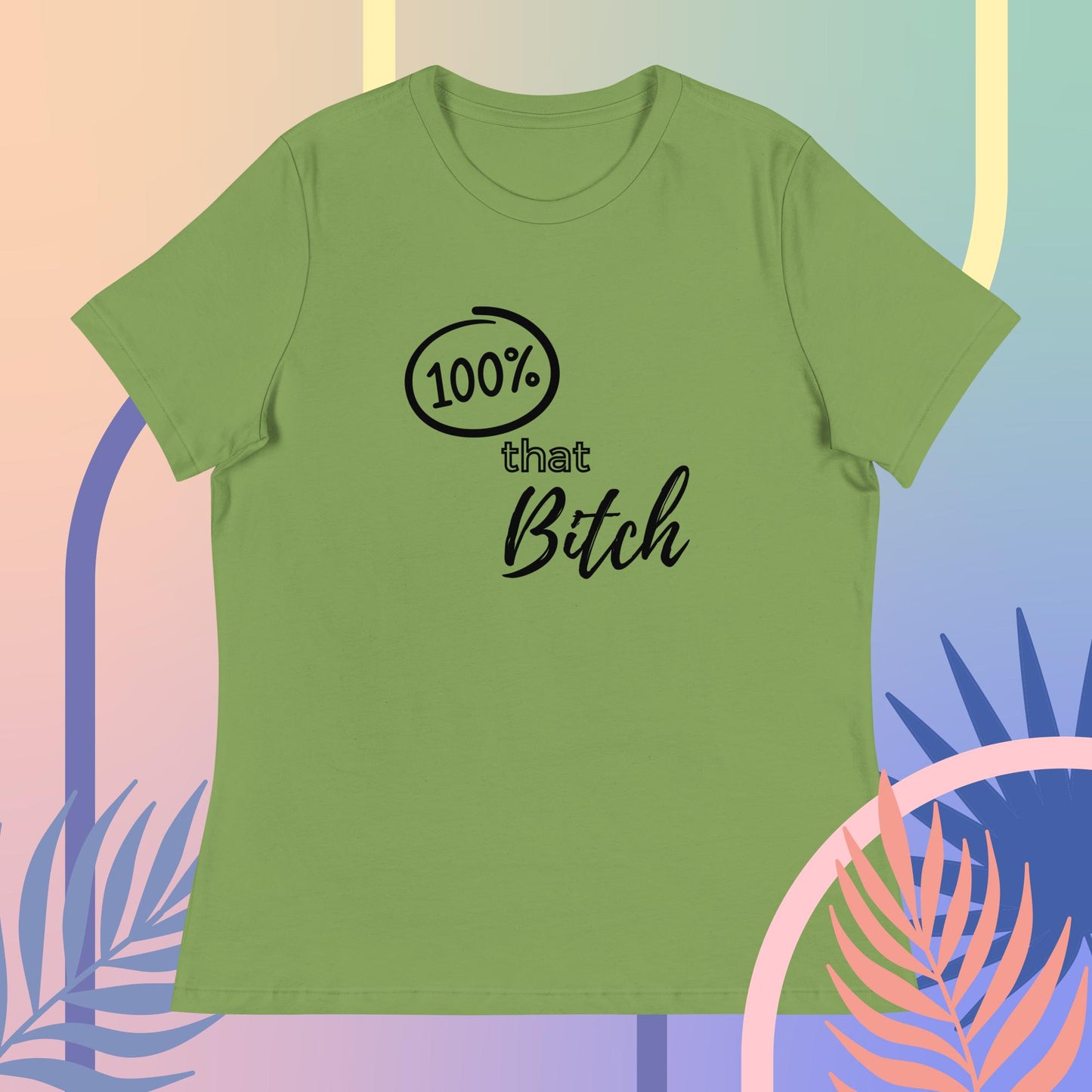 100% That Bitch Women's Relaxed T-Shirt