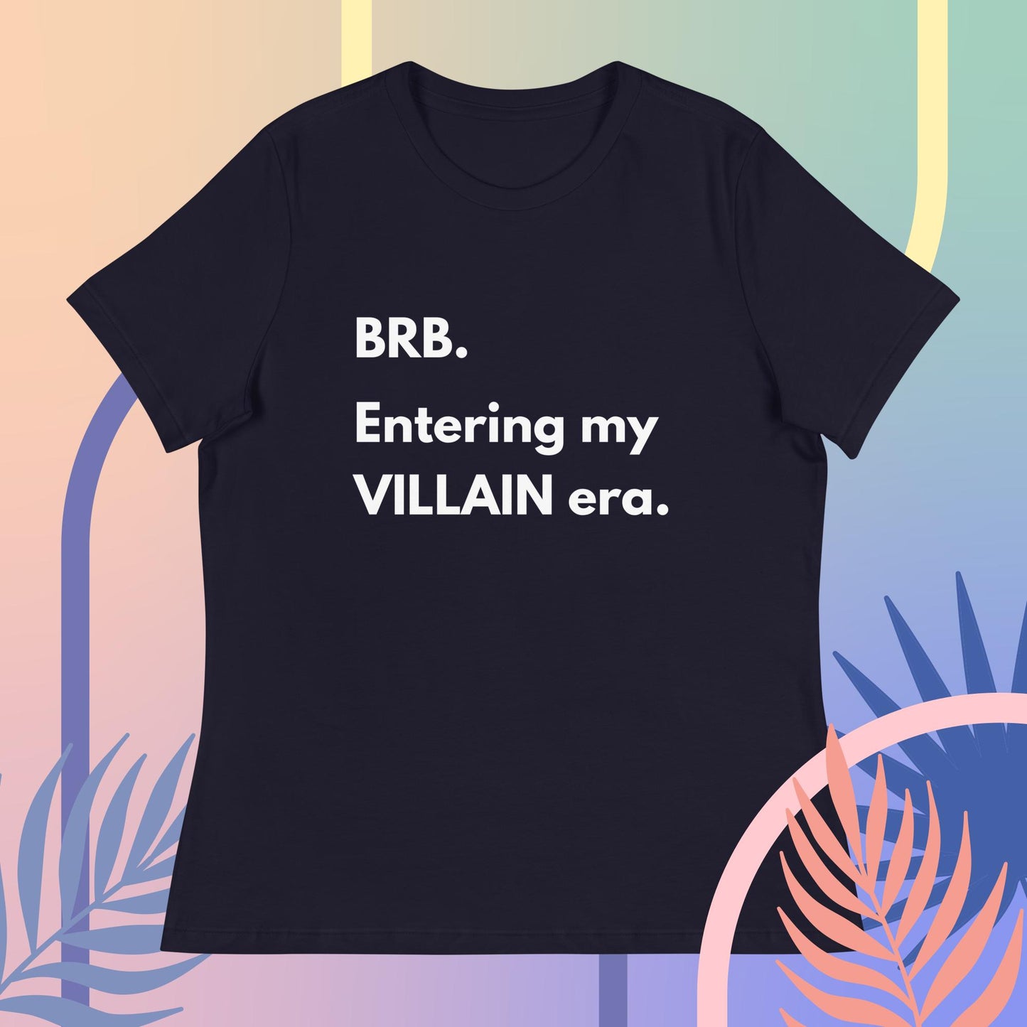 BRB. Entering my VILLAIN era Women's Relaxed T-Shirt