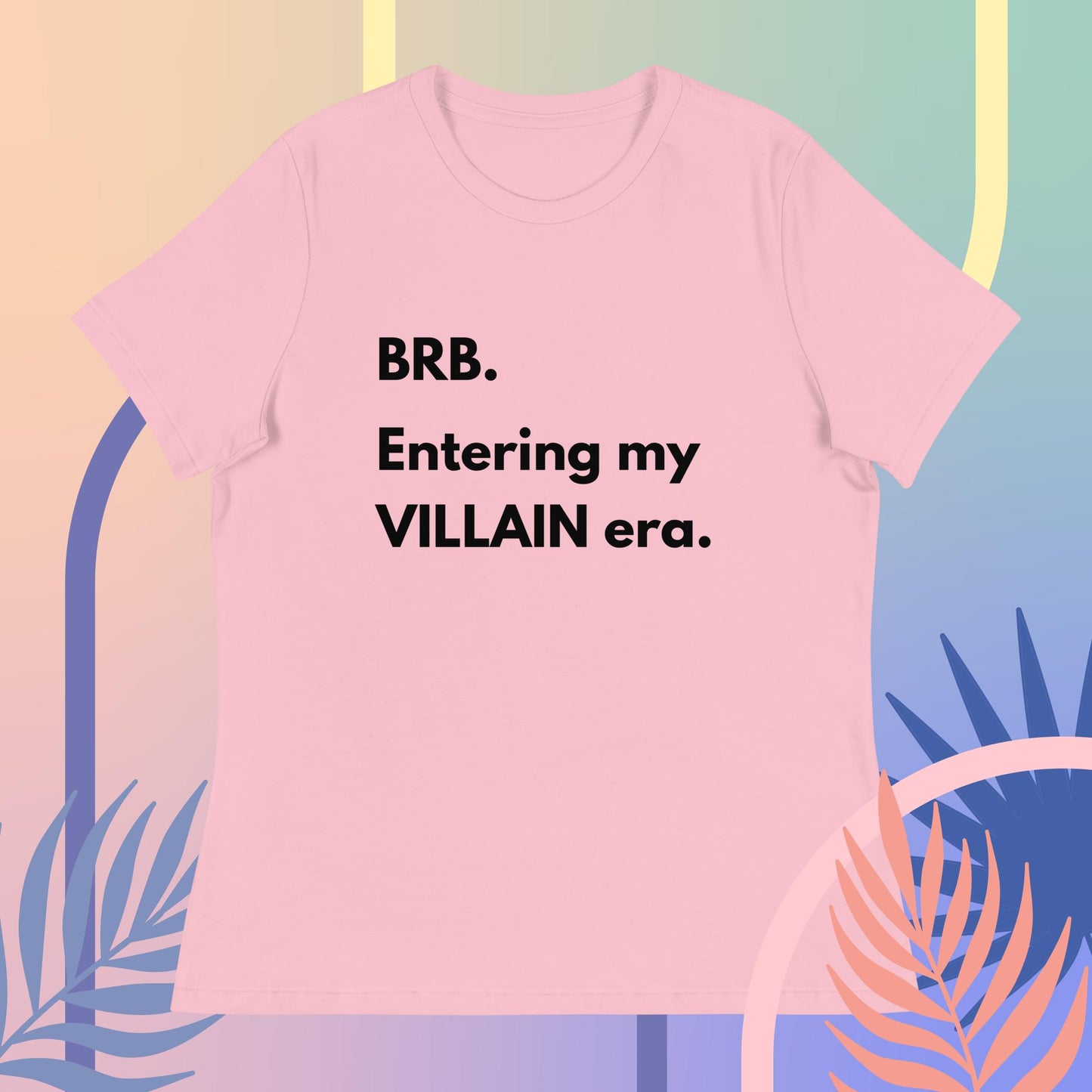 BRB. Entering my VILLAIN era Women's Relaxed T-Shirt