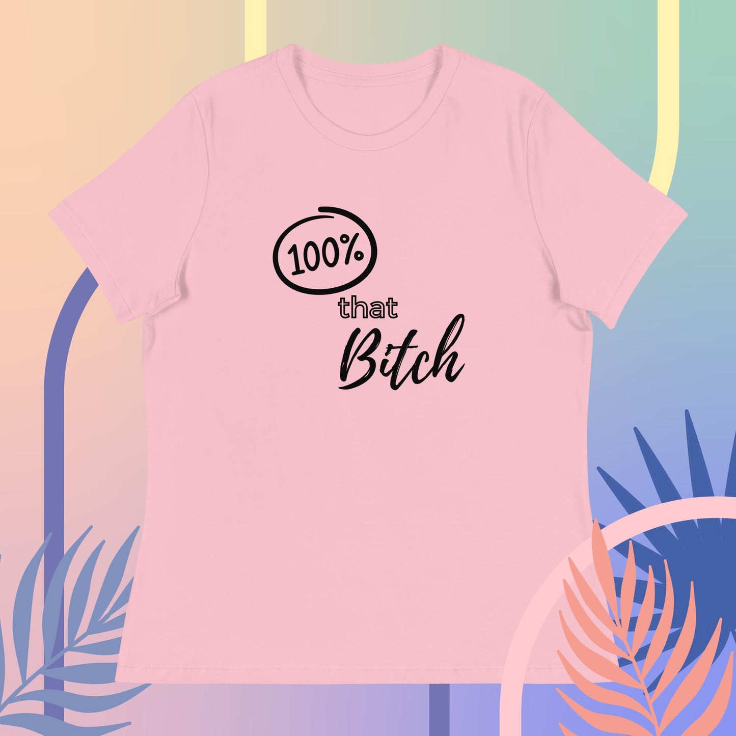 100% That Bitch Women's Relaxed T-Shirt