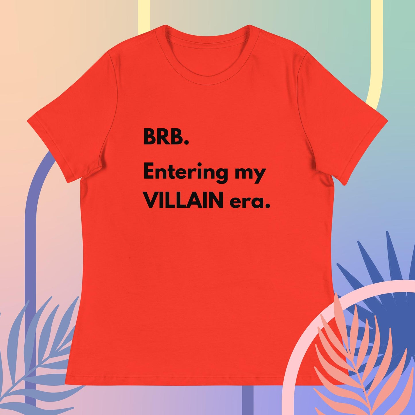 BRB. Entering my VILLAIN era Women's Relaxed T-Shirt