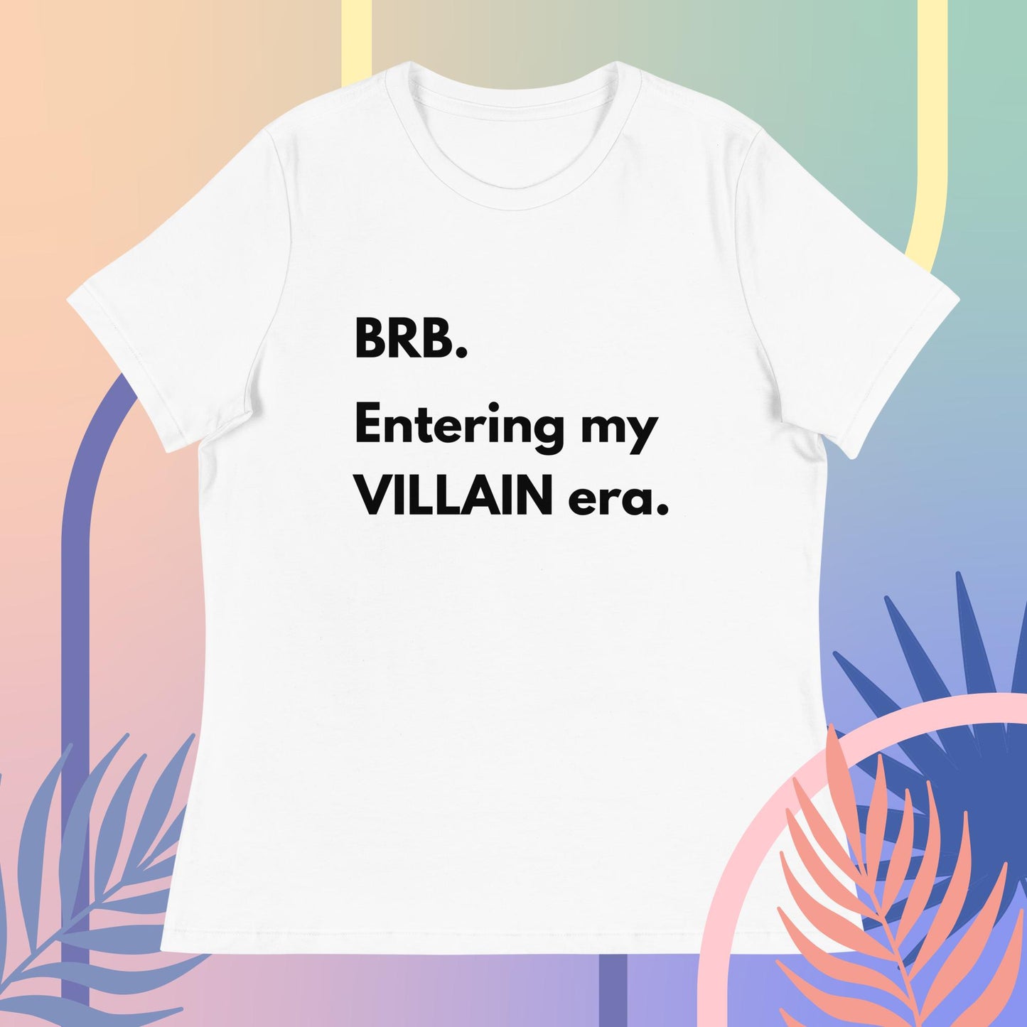 BRB. Entering my VILLAIN era Women's Relaxed T-Shirt